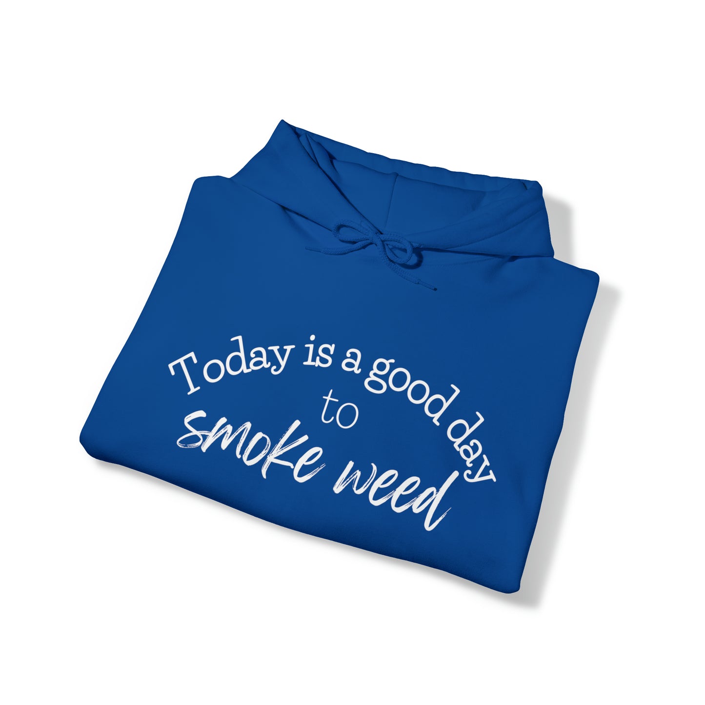 Today is a Good Day to Smoke Weed Hoodie
