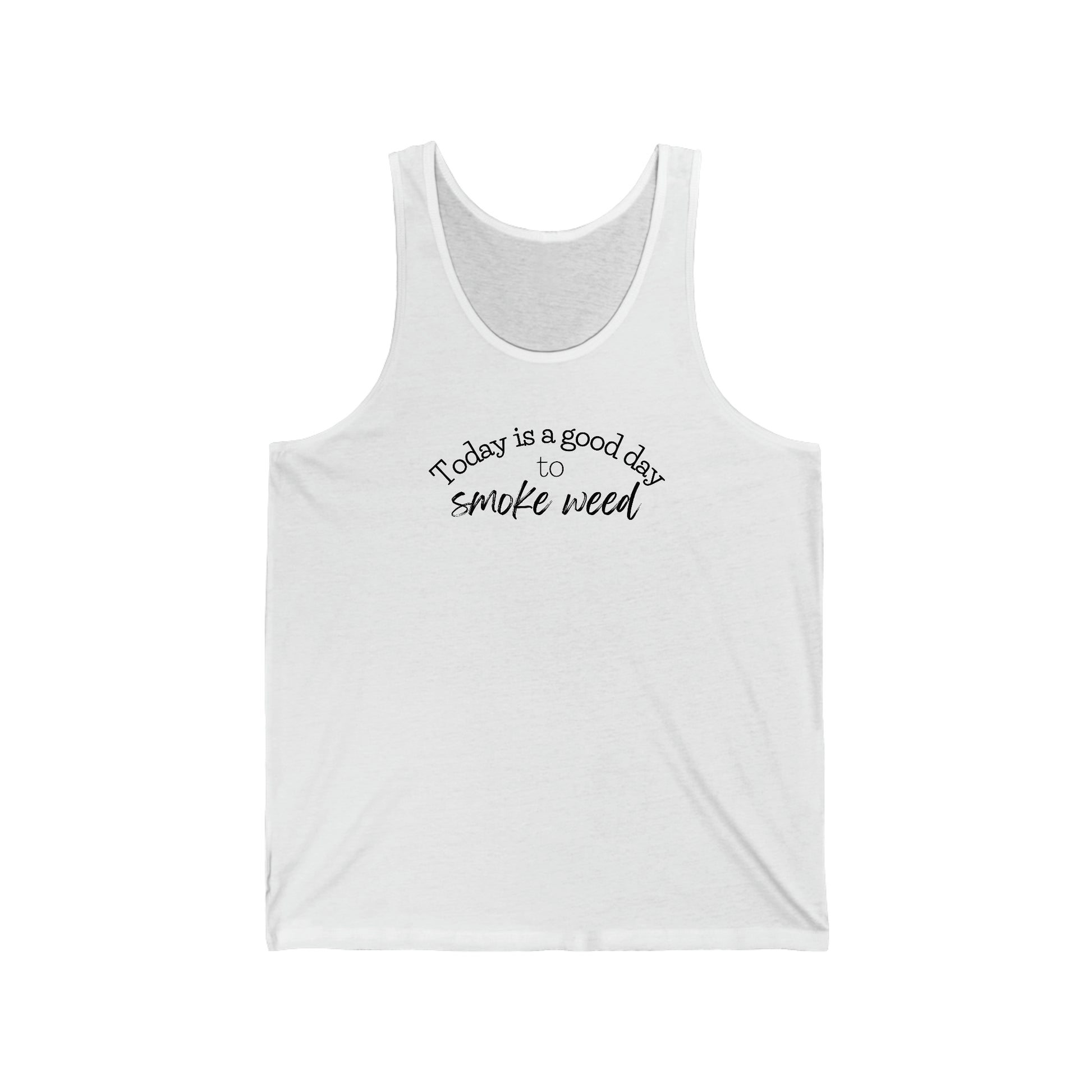 White unisex jersey tank top with the product Today is a Good Day to Smoke Weed Cannabis Tank Top in black script font.