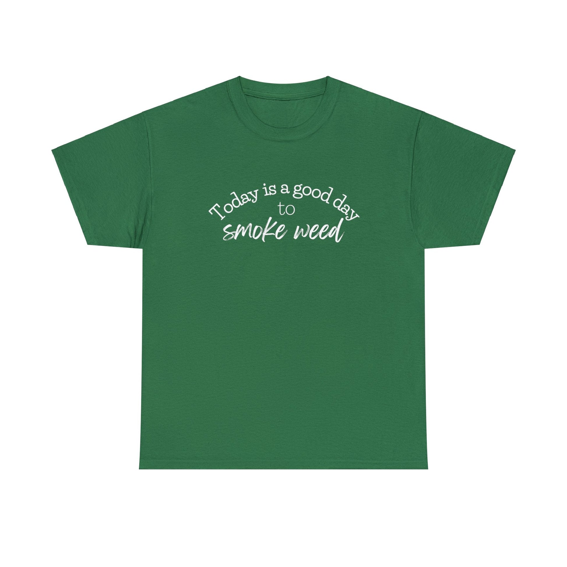 Green Today is a Good Day to Smoke Weed T-Shirt