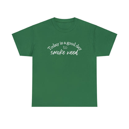 Green Today is a Good Day to Smoke Weed T-Shirt