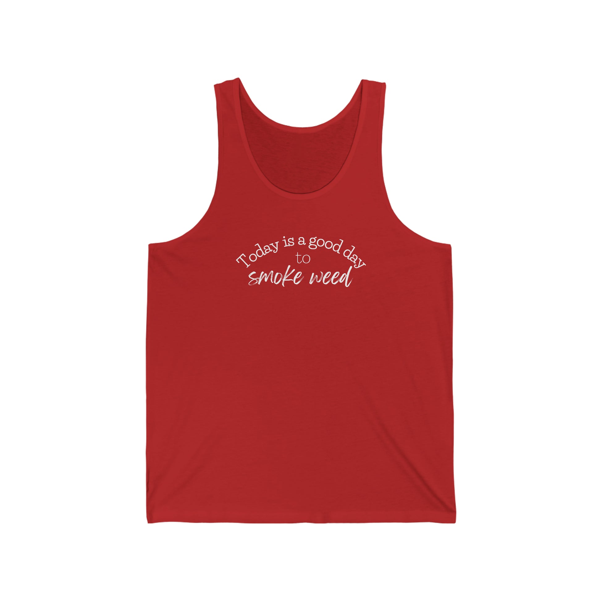 Unisex jersey tank top with the phrase "Today is a Good Day to Smoke Weed" printed in white cursive on the front.