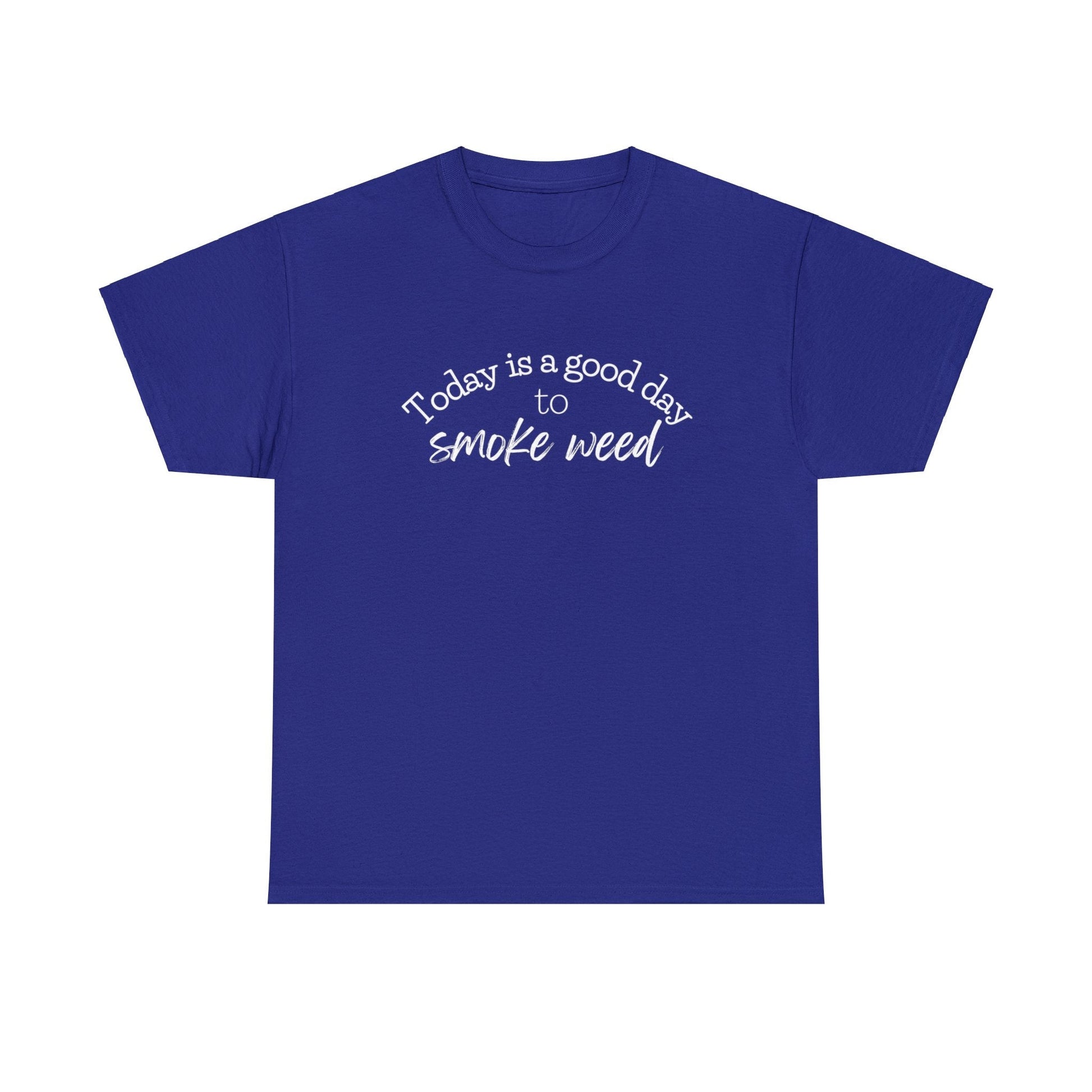 Blue Today is a Good Day to Smoke Weed T-Shirt