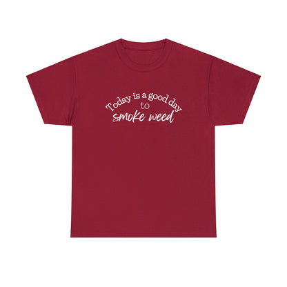 Maroon Today is a Good Day to Smoke Weed T-Shirt