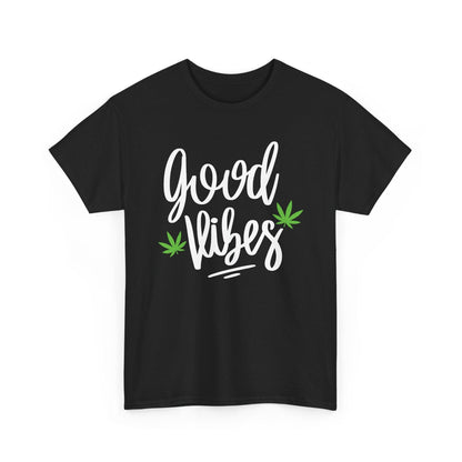 The Good Vibes Marijuana Leaf T-Shirt features "good vibes" in white script with two green cannabis leaves—ideal for plant lovers seeking chill energy and relaxed style.