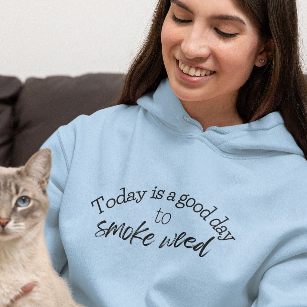 Today is a Good Day to Smoke Weed Hoodie