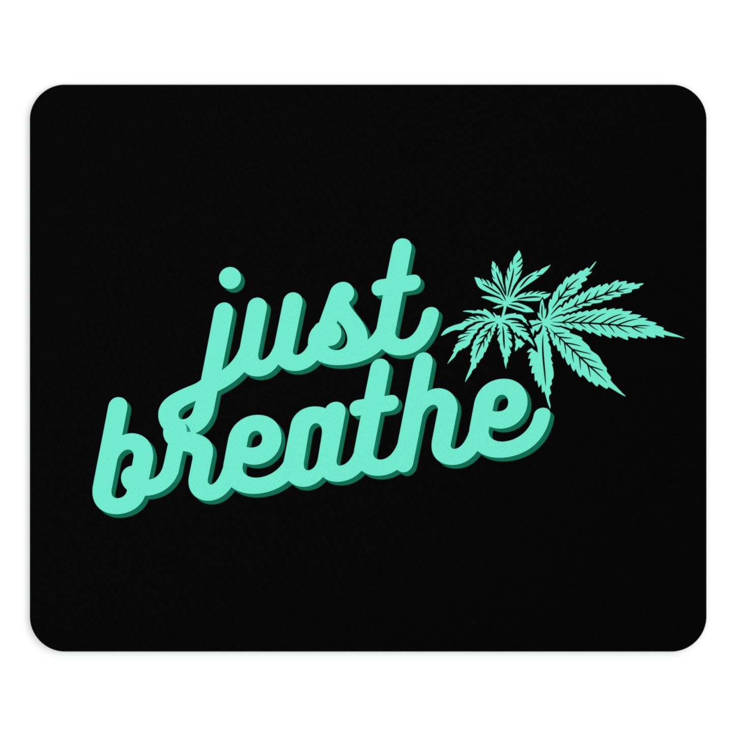 A non-slip Just Breathe Cannabis Black Mouse Pad featuring the turquoise phrase "just breathe" with a cannabis leaf design on a black background.