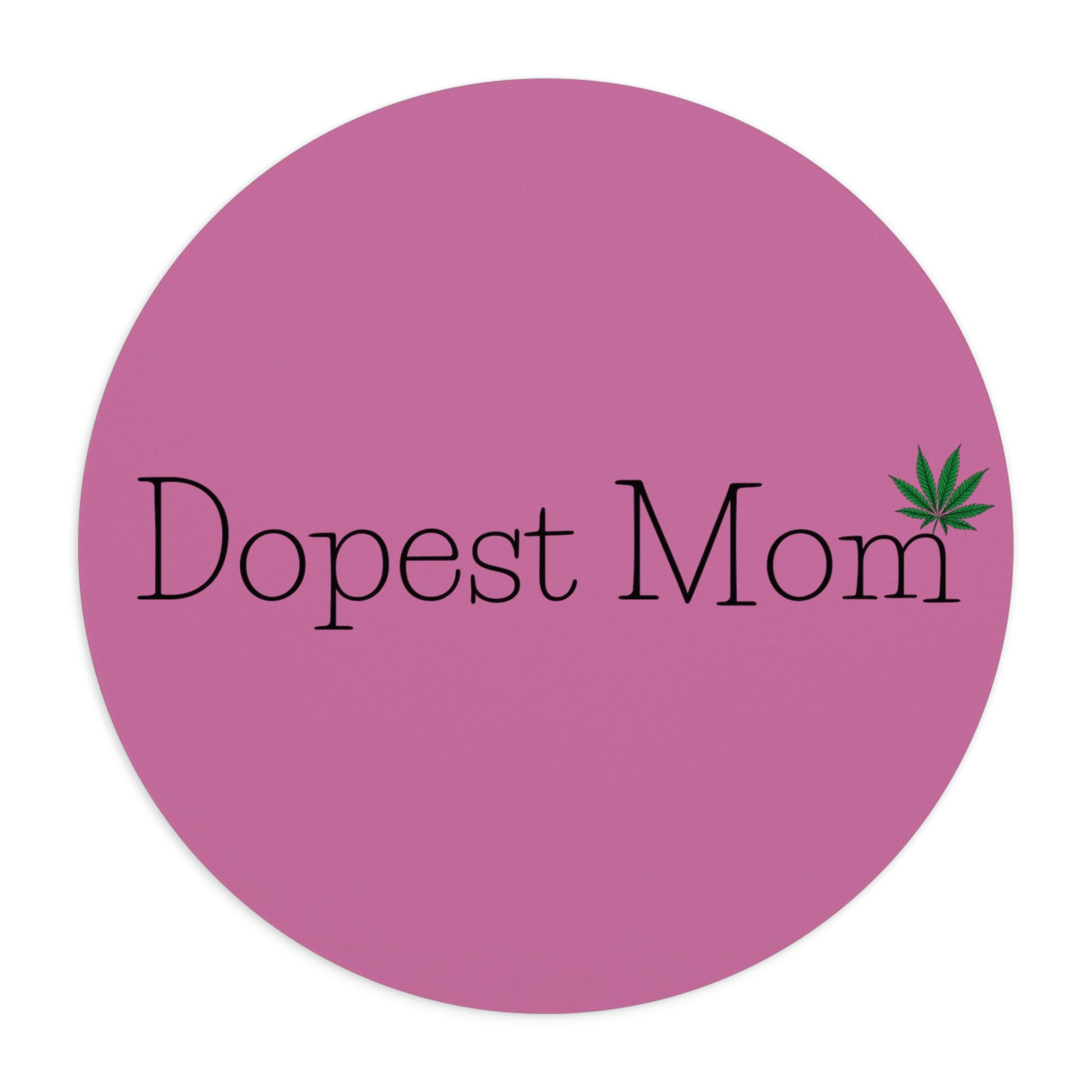 a pink circle with the Dopest Mom Cannabis Mouse Pad on it.