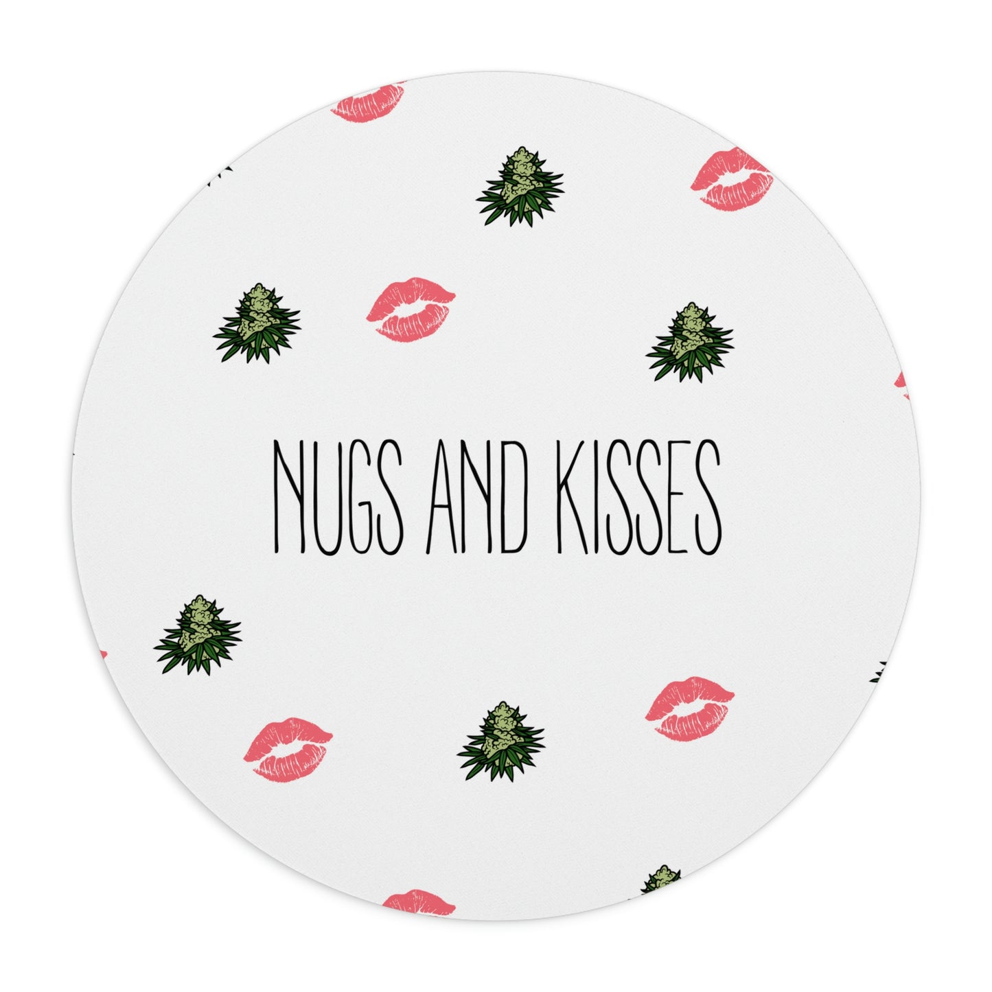 A white round Nugs and Kisses Cannabis Mouse Pad with pink lips and green cannabis nuggets.