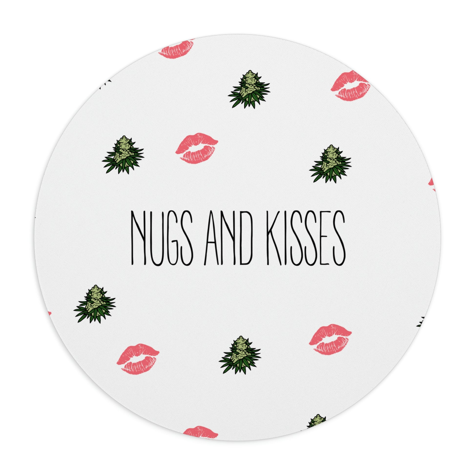 A white round Nugs and Kisses Cannabis Mouse Pad with pink lips and green cannabis nuggets.