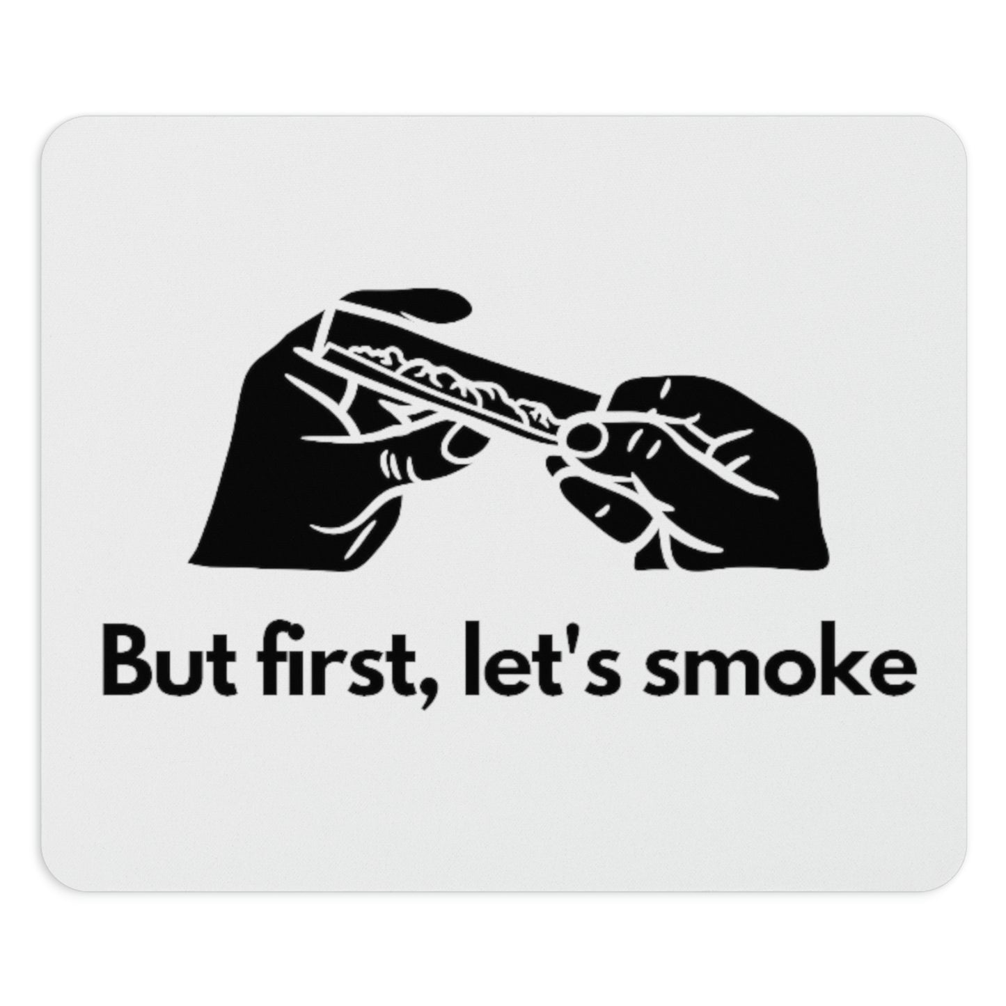 But first let's smoke the "But First, Let's Smoke Weed Mouse Pad".