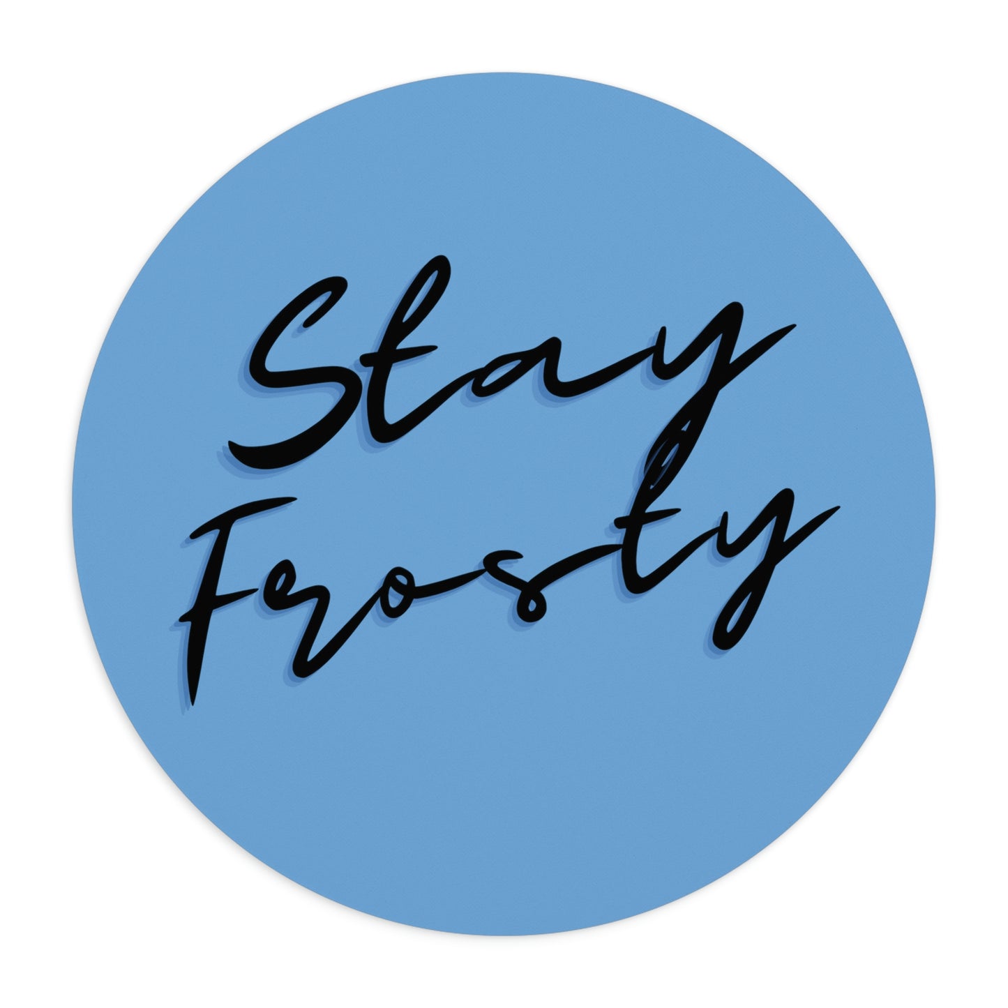 Stay Frosty Blue Mouse Pad featuring the phrase "stay frosty" in stylish black script on a non-slip grip.