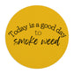 Round Today is a Good Day to Smoke Weed Yellow Mouse Pad with text "today is a good day to smoke weed" in black cursive letters on a high-quality neoprene cannabis mouse pad.