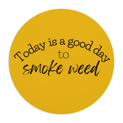 Round Today is a Good Day to Smoke Weed Yellow Mouse Pad with text "today is a good day to smoke weed" in black cursive letters on a high-quality neoprene cannabis mouse pad.