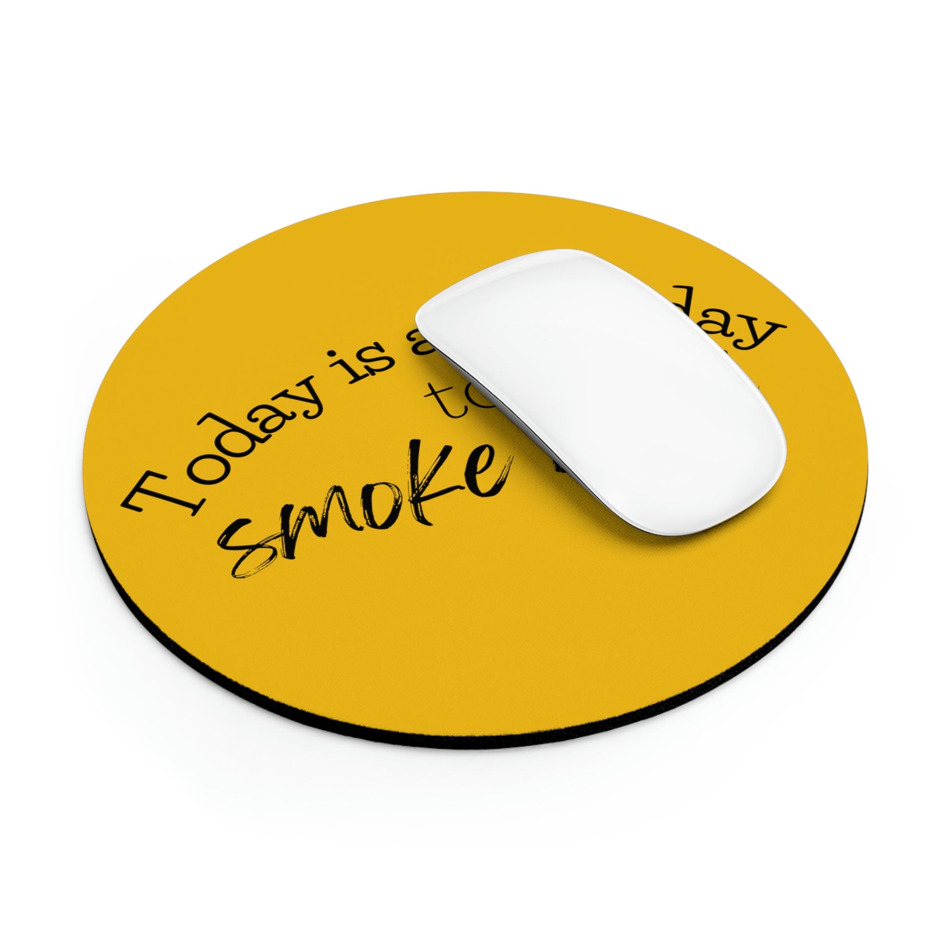A white computer mouse resting on a Today is a Good Day to Smoke Weed Yellow Mouse Pad with the text "today is the day to stop smoke.
