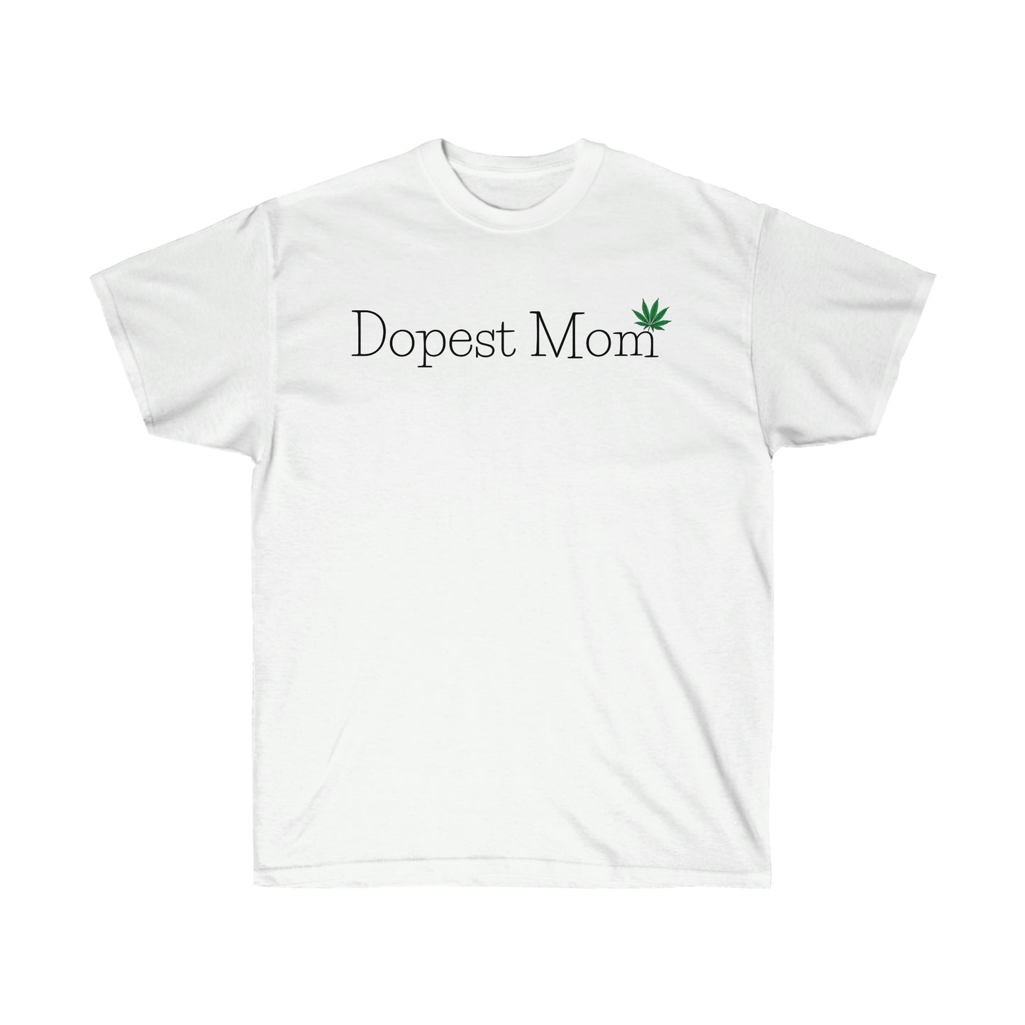a white Dopest Mom Weed T-Shirt.