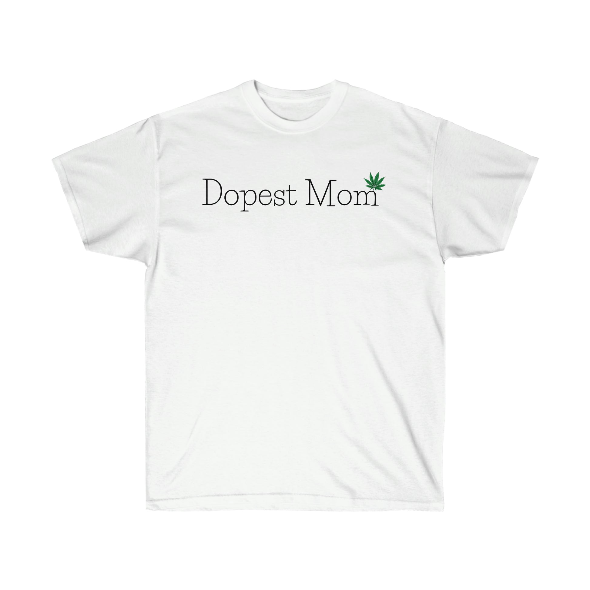 a white Dopest Mom Weed T-Shirt.