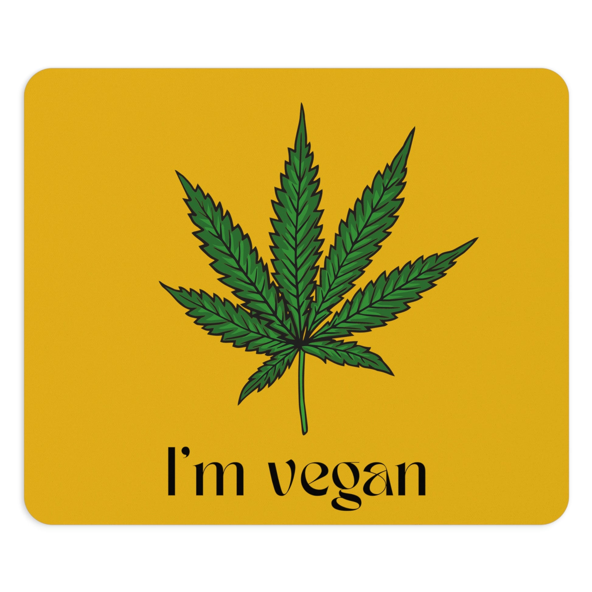 A perfect square designed I'm Vegan Cannabis Mouse Pad with huge green weed leaf in the center of it with yellow background.