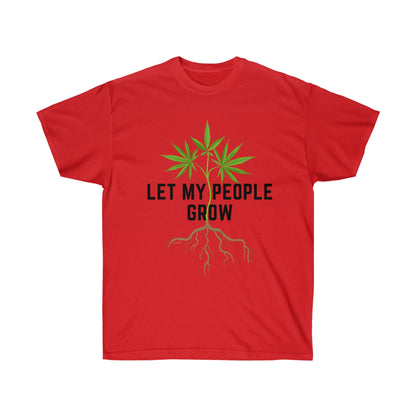 A Let My People Grow T-Shirt that says let my people grow.