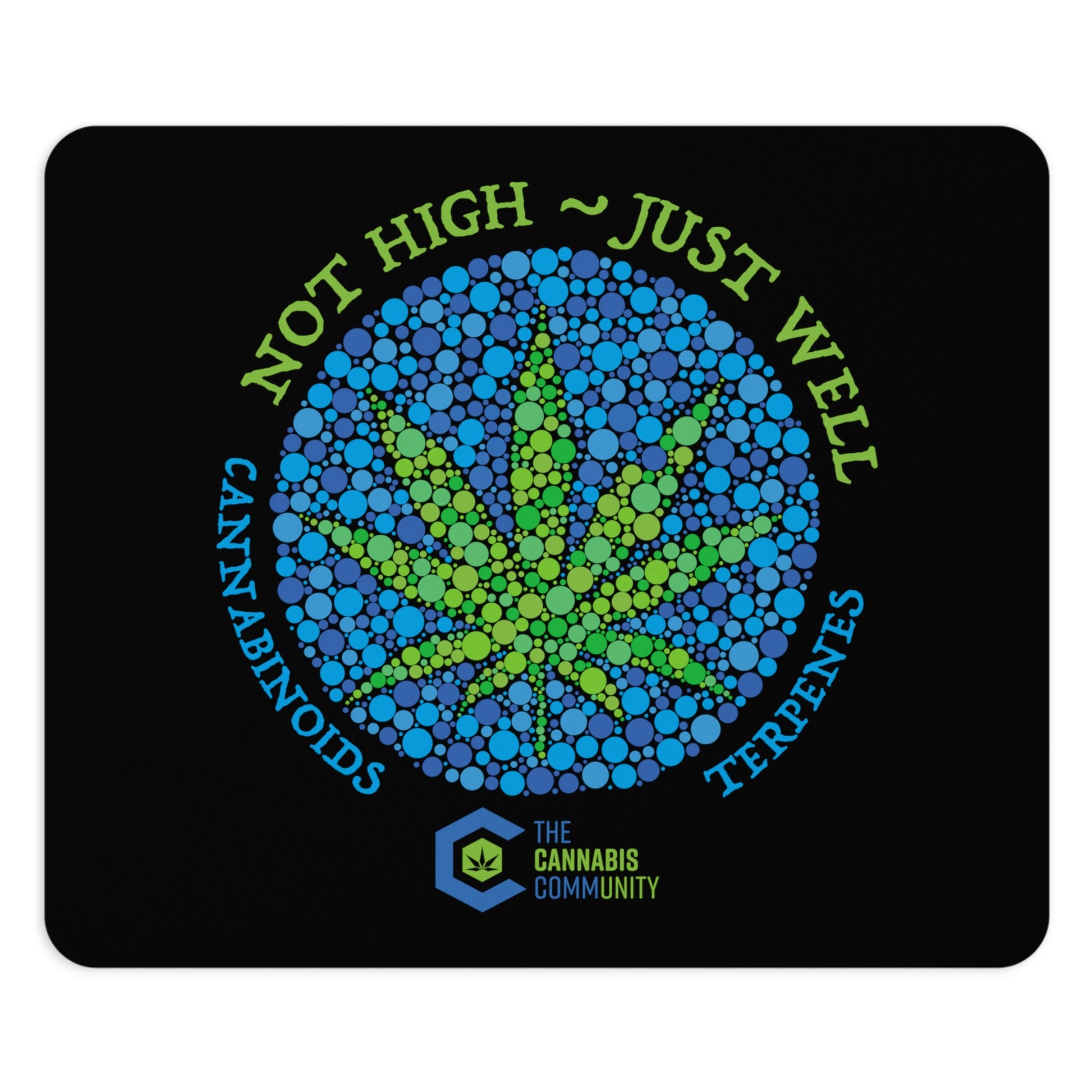 This Not High, Just Well Mouse Pad is creatively designed to appeal to the user with green weed leaf in the center.