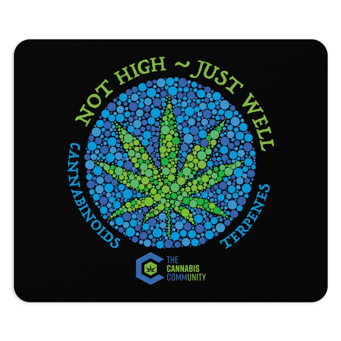 This Not High, Just Well Mouse Pad is creatively designed to appeal to the user with green weed leaf in the center.