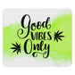 Good Vibes Only Cannabis mouse pad.