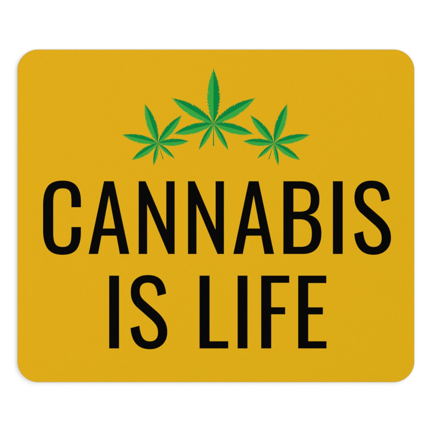 Cannabis is Life Yellow Mouse Pad with the phrase "cannabis is life" in bold black letters, ornamented with three green cannabis leaf icons.