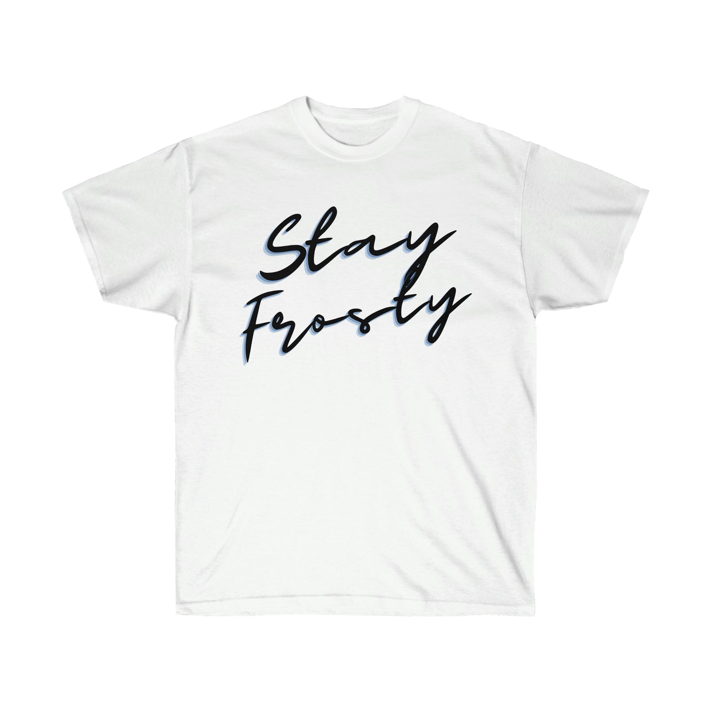 a Stay Frosty Weed T-Shirt that says stay frosty.