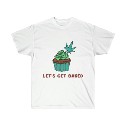 a Let's Get Baked Marijuana Tee